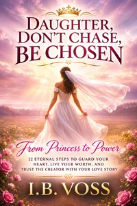 Cover of Daughter, Don’t Chase, Be Chosen: From Princess to Power by I.B. Voss